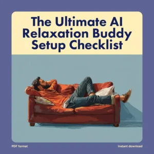 The Ultimate AI Relaxation Buddy Setup Checklist | Digital Download eBook & Guide for Stress Relief, Mindfulness, and Meditation | How to Set Up an AI Relaxation Buddy | Self-Care & Productivity Tool