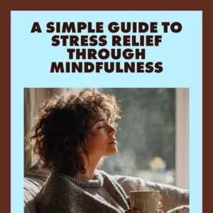 A Simple Guide to Stress Relief Through Mindfulness | Digital Download Guide for Beginners | Mindfulness Practices for Stress Relief eBook