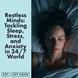 Restless Minds: Tackling Sleep, Stress, and Anxiety in a 24/7 World | Digital Wellness Guide for Lack of Sleep, Stress and Anxiety Relief | Self-Care eBook & Practical Checklist
