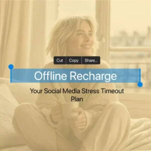 Offline Recharge: Your Social Media Stress Timeout Plan – A Practical Guide to Managing Social Media Overload